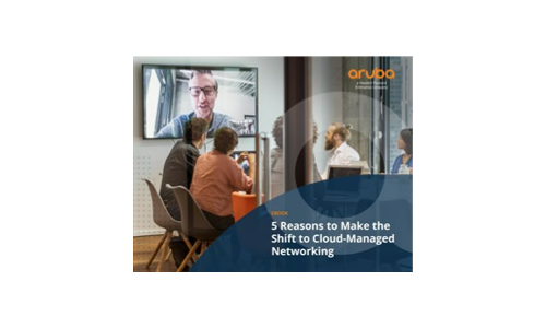 5 Reasons to Make the Shift to Secure, Cloud-Managed Networking with Aruba Central