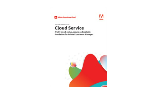 Cloud Service: A fully cloud-native, secure and scalable foundation for Adobe Experience Manager