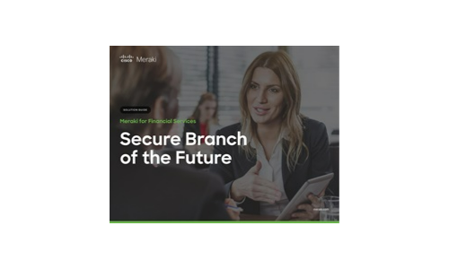 Meraki for Financial Services: Secure Branch of the Future